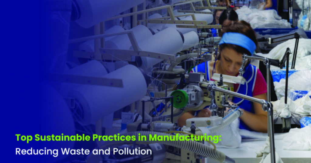 Sustainable Practices in Manufacturing: Reducing Waste and Pollution