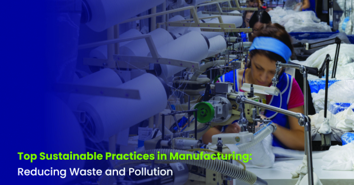 Sustainable Practices in Manufacturing: Reducing Waste and Pollution