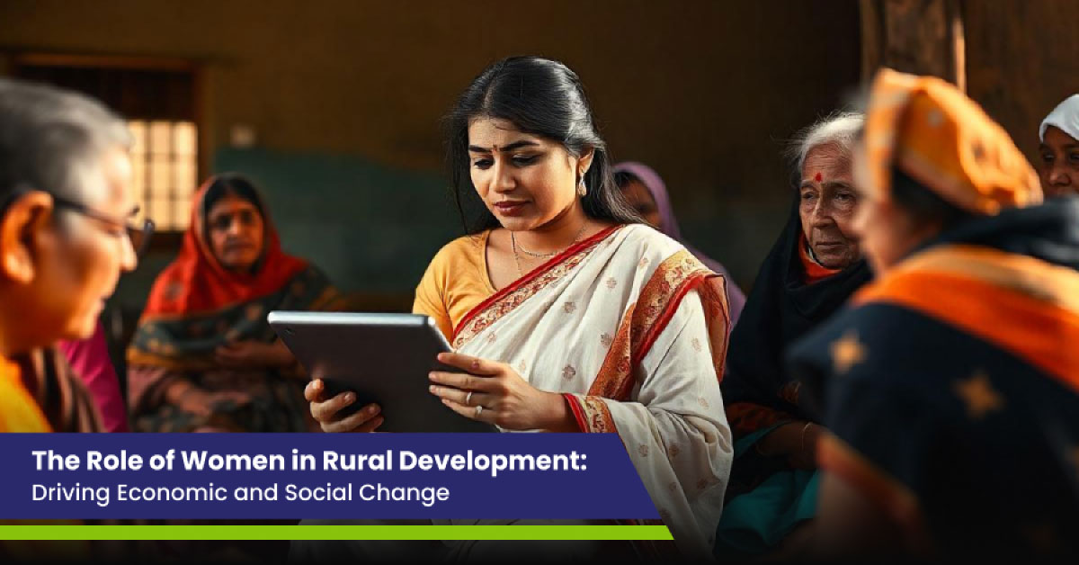 The Role of Women in Rural Development: Driving Economic and Social Change