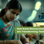 How Rural Women Entrepreneurs Are Transforming Their Communities