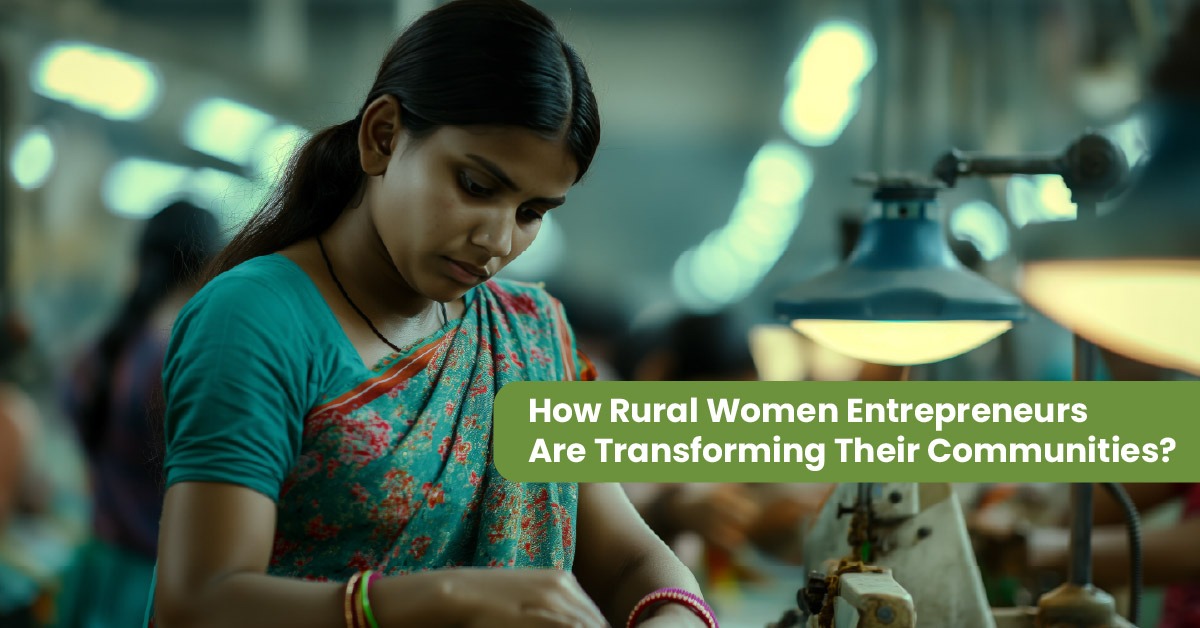 How Rural Women Entrepreneurs Are Transforming Their Communities